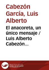 El anacoreta, un único mensaje / Luis Alberto Cabezón García | Biblioteca Virtual Miguel de Cervantes