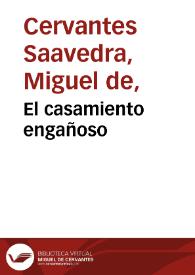 El casamiento engañoso / por Miguel de Ceruantes Saauedra | Biblioteca Virtual Miguel de Cervantes