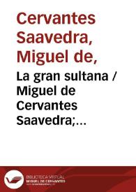 La gran sultana / Miguel de Cervantes Saavedra; edición de Florencio Sevilla Arroyo | Biblioteca Virtual Miguel de Cervantes