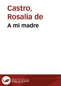 A mi madre / Rosalía de Castro | Biblioteca Virtual Miguel de Cervantes