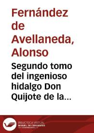 Segundo tomo del ingenioso hidalgo Don Quijote de la Mancha / Alonso Fernández de Avellaneda; edición de Florencio Sevilla Arroyo | Biblioteca Virtual Miguel de Cervantes
