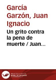 Un grito contra la pena de muerte / Juan Ignacio García Garzón | Biblioteca Virtual Miguel de Cervantes