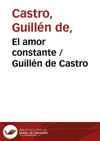 El amor constante / compuesta por don Guillem de Castro ... | Biblioteca Virtual Miguel de Cervantes