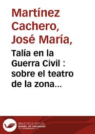 Talía en la Guerra Civil : sobre el teatro de la zona nacional / José María Martínez Cachero | Biblioteca Virtual Miguel de Cervantes