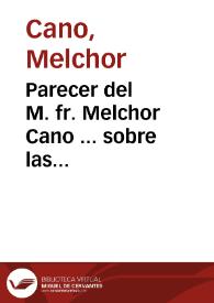 Parecer del M. fr. Melchor Cano ... sobre las diferencias que hubo entre Paulo IV ... y el Emperador Carlos V / Melchor Cano | Biblioteca Virtual Miguel de Cervantes