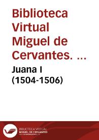 Juana I (1504-1506) / Biblioteca Virtual Miguel de Cervantes, Área de Historia | Biblioteca Virtual Miguel de Cervantes