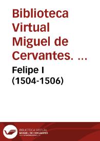 Felipe I (1504-1506) / Biblioteca Virtual Miguel de Cervantes, Área de Historia | Biblioteca Virtual Miguel de Cervantes