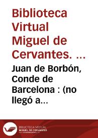 Juan de Borbón, Conde de Barcelona : (no llegó a reinar) / Biblioteca Virtual Miguel de Cervantes, Área de Historia | Biblioteca Virtual Miguel de Cervantes