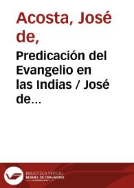 Predicación del Evangelio en las Indias / José de Acosta; estudio preliminar y edición  del P. Francisco Mateos | Biblioteca Virtual Miguel de Cervantes