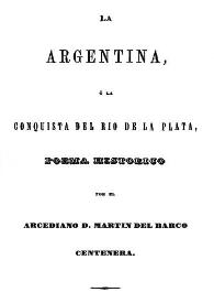 La argentina o La conquista del Río de la Plata : poema histórico / por el arcediano  Martín del Barco Centenera | Biblioteca Virtual Miguel de Cervantes
