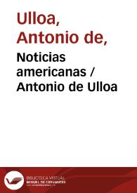 Noticias americanas / Antonio de Ulloa | Biblioteca Virtual Miguel de Cervantes