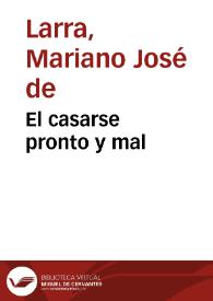 El casarse pronto y mal / Mariano José de Larra | Biblioteca Virtual Miguel de Cervantes
