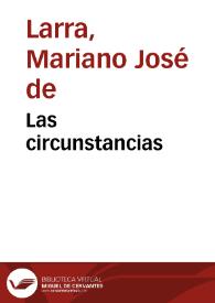 Las circunstancias / Mariano José de Larra | Biblioteca Virtual Miguel de Cervantes