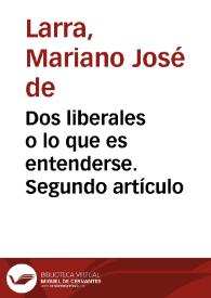 Dos liberales o lo que es entenderse. Segundo artículo / Mariano José de Larra | Biblioteca Virtual Miguel de Cervantes