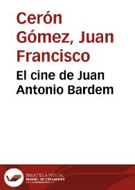 El cine de Juan Antonio Bardem / Juan Francisco Cerón Gómez | Biblioteca Virtual Miguel de Cervantes
