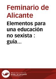 Elementos para una educación no sexista : guía didáctica de la coeducación / Feminario de Alicante | Biblioteca Virtual Miguel de Cervantes
