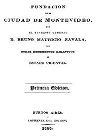 Fundación de la ciudad de Montevideo / por Bruno Mauricio Zavala con otros documentos relativos al estado oriental | Biblioteca Virtual Miguel de Cervantes