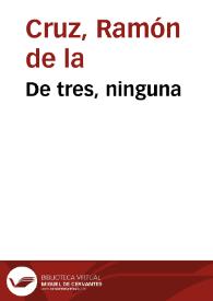 De tres, ninguna / Ramón de la Cruz | Biblioteca Virtual Miguel de Cervantes