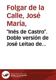 "Inés de Castro". Doble versión de José Leitao de Barros / José M.ª Folgar de la Calle | Biblioteca Virtual Miguel de Cervantes