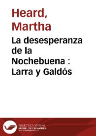 La desesperanza de la Nochebuena : Larra y Galdós / Martha Heard y Alfred Rodríguez | Biblioteca Virtual Miguel de Cervantes