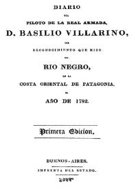 Diario del piloto de la Real Armada, Basilio Villarino del reconocimiento que hizo del Río Negro en la costa oriental de Patagonia el año de 1782 | Biblioteca Virtual Miguel de Cervantes