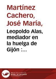Leopoldo Alas, mediador en la huelga de Gijón : febrero, 1901 (cinco artículos de "Clarín" en El Imparcial) / José María Martínez Cachero | Biblioteca Virtual Miguel de Cervantes