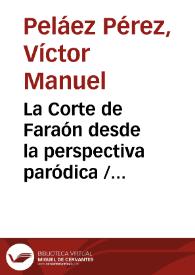 La Corte de Faraón desde la perspectiva paródica / Víctor Manuel Peláez Pérez | Biblioteca Virtual Miguel de Cervantes