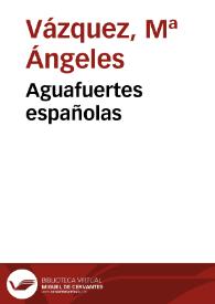 Aguafuertes españolas / M.ª Ángeles Vázquez | Biblioteca Virtual Miguel de Cervantes