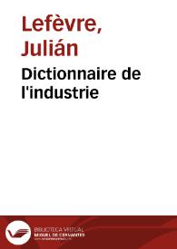 Dictionnaire de l'industrie / Julien Lefèvre | Biblioteca Virtual Miguel de Cervantes