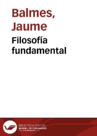 Filosofía fundamental. Tomo 1 / Jaime Balmes | Biblioteca Virtual Miguel de Cervantes