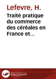 Traité pratique du commerce des céréales en France et a l'étranger / par H. Lefèure | Biblioteca Virtual Miguel de Cervantes