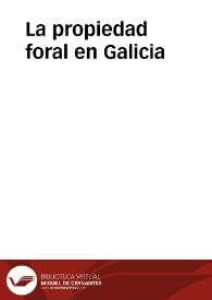 La propiedad foral en Galicia / Eduardo Vicenti; prólogo de Joaquín Díaz de Rábago | Biblioteca Virtual Miguel de Cervantes