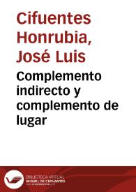 Complemento indirecto y complemento de lugar / José Luis Cifuentes Honrubia, Jesús Llopis Ganga | Biblioteca Virtual Miguel de Cervantes