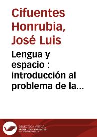 Lengua y espacio : introducción al problema de la deíxis en español / José Luis Cifuentes Honrubia | Biblioteca Virtual Miguel de Cervantes