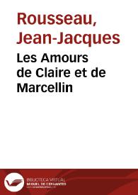 Les Amours de Claire et de Marcellin / Jean-Jacques Rousseau | Biblioteca Virtual Miguel de Cervantes