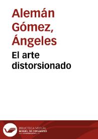El arte distorsionado / Ángeles Alemán Gómez | Biblioteca Virtual Miguel de Cervantes