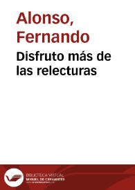 Disfruto más de las relecturas / Fernando Alonso | Biblioteca Virtual Miguel de Cervantes