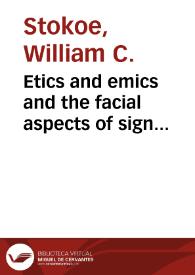 Etics and emics and the facial aspects of sign language signs / William C. Stokoe | Biblioteca Virtual Miguel de Cervantes