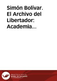Simón Bolívar. El Archivo del Libertador: Academia Nacional de la Historia de Venezuela | Biblioteca Virtual Miguel de Cervantes