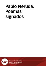 Pablo Neruda. Poemas signados | Biblioteca Virtual Miguel de Cervantes