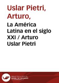 La América Latina en el siglo XXI / Arturo Uslar Pietri | Biblioteca Virtual Miguel de Cervantes