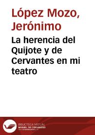 La herencia del Quijote y de Cervantes en mi teatro / Jerónimo López Mozo | Biblioteca Virtual Miguel de Cervantes
