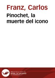 Pinochet, la muerte del icono / Carlos Franz | Biblioteca Virtual Miguel de Cervantes