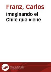Imaginando el Chile que viene / Carlos Franz | Biblioteca Virtual Miguel de Cervantes