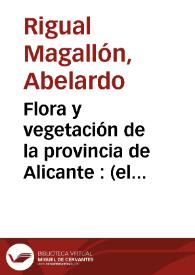 Flora y vegetación de la provincia de Alicante : (el paisaje vegetal alicantino) / Abelardo Rigual Magallón | Biblioteca Virtual Miguel de Cervantes