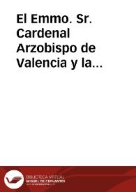 El Emmo. Sr. Cardenal Arzobispo de Valencia y la antigua y Real Cofradía de Nuestra Señora de los Santos Inocentes Mártires Desamparados | Biblioteca Virtual Miguel de Cervantes