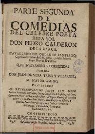 Parte segunda de comedias del celebre poeta don Pedro Calderon de la Barca... / que nueuamente corregidas publica don Juan de Vera Tassis y Villarroel … | Biblioteca Virtual Miguel de Cervantes