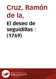 El deseo de seguidillas : (1769) / Ramón de la Cruz; edición de Mireille Coulon | Biblioteca Virtual Miguel de Cervantes