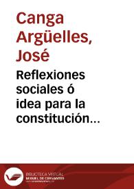 Reflexiones sociales ó idea para la constitución española que un patriota ofrece a los representantes de Cortes / por D. J. C. A. | Biblioteca Virtual Miguel de Cervantes