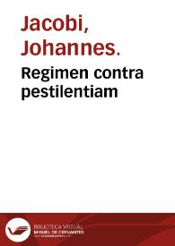 Regimen contra pestilentiam / Johannes Jacobi. | Biblioteca Virtual Miguel de Cervantes